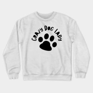 Crazy Dog Lady. Funny Dog Owner Design For All Dog Lovers. Crewneck Sweatshirt